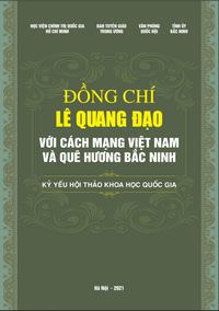 Đồng chí Lê Quang Đạo với cách mạng Việt Nam và quê hương Bắc Ninh (Kỷ yếu Hội thảo khoa học quốc gia)